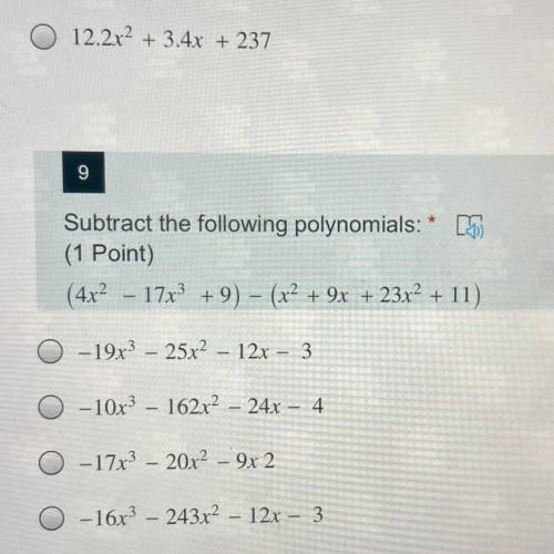 9

Subtract the following polynomials: *
(1 Point)
(4x2 - 17x3 + 9) - (x² + 9x + 23x² + 11)
0 - 19