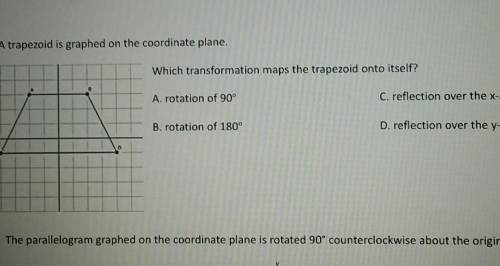 9. A trapezoid is graphed on the coordinate plane. Which transformation maps the trapezoid onto its