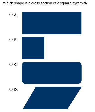 Help Pls!

Which shape is a cross section of a square pyramid?
I have a feeling it's B but im not