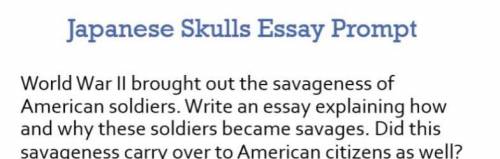 World War II brought out the savageness of American soldiers. Write an essay explaining how and why