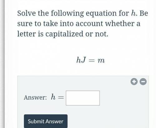 Solve the following equation for hh. Be sure to take into account whether a letter is capitalized o