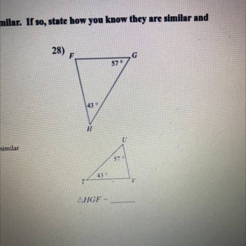 Please help!

State if the triangles in each pair are similar. If so, state how you know they are