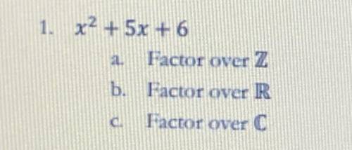 X^2 + 5x + 6 
factor over z, r, and c
