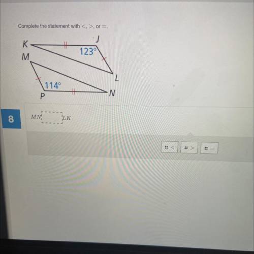 Complete the statement with <, >, or=.
PLEASEE HELP