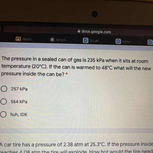 The pressure in a sealed can of gas is 235 kPa when it sits at room

temperature (20°C). If the ca