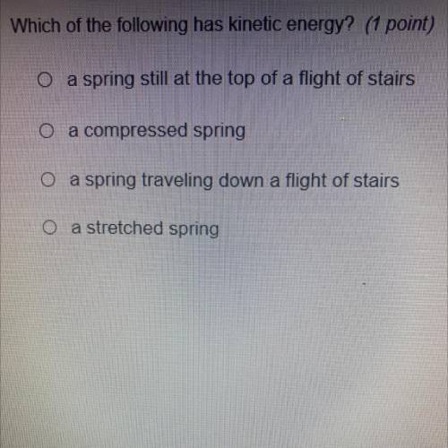 Which of the following has kinetic energy? (1 point)