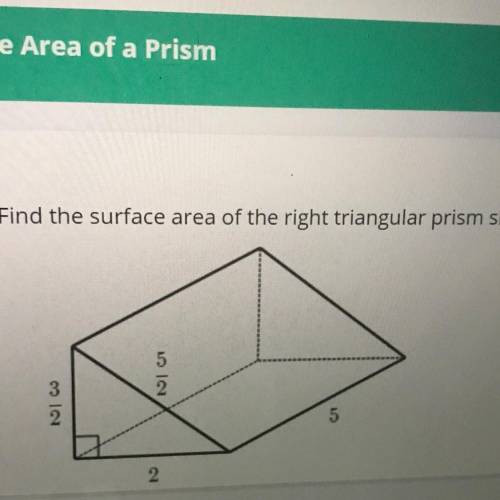 Will give !!Find the surface area of the right triangular prism shown below: