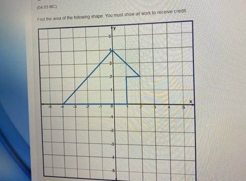 Find the area of the following shape. You must show all work to receive credit. please HELP ASAP I