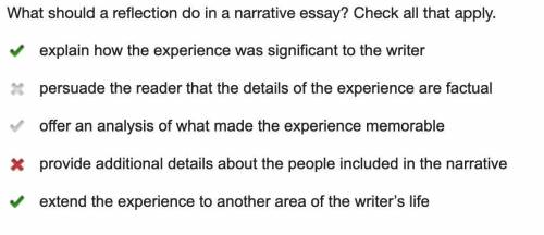 What should a reflection do in a narrative essay? Check all that apply.

#1. This is one of the ri