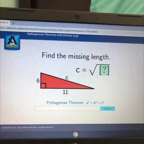 Find the missing length.

= ✓ [?]
C=
С
6
11
Pythagorean Theorem: a2 + b2 = c2
Enter