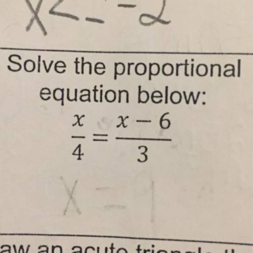 Solve the proportional
equation below:
x/4 = x-6/3
