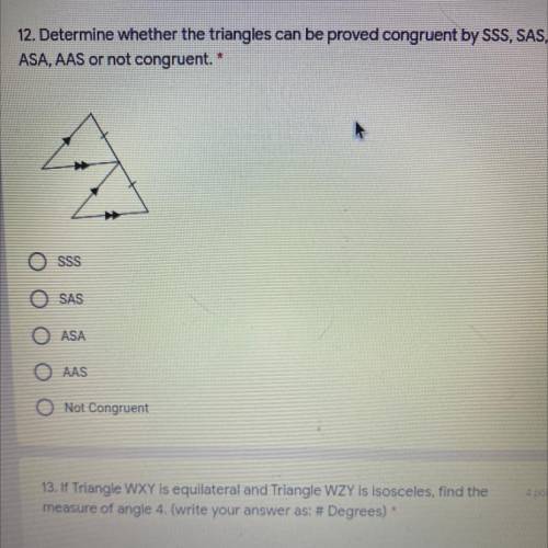 12. Determine whether the triangles can be proved congruent by SSS, SAS,

ASA, AAS or not congruen