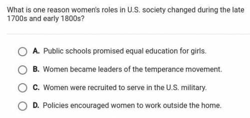 what is one reason women's roles in U.S society changed during the late 1700s and early 1800s? A. p