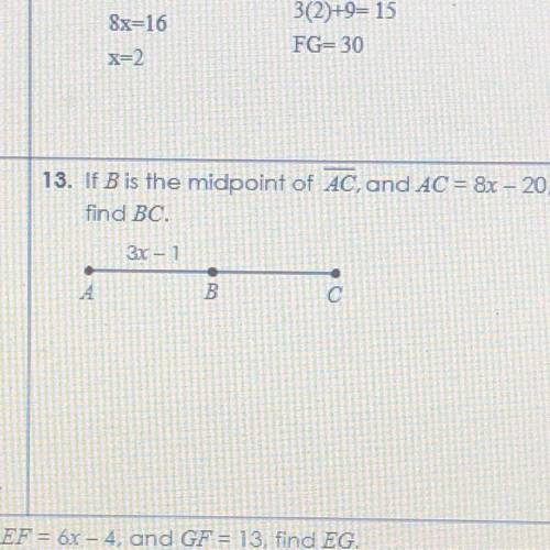 13. If B is the midpoint of 4C, and AC = 8x - 20,
find BC.