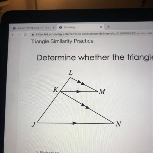 Determine whether the triangles are similar.

Similar by AA
Similar by SSS
Similar by SAS
Not simi