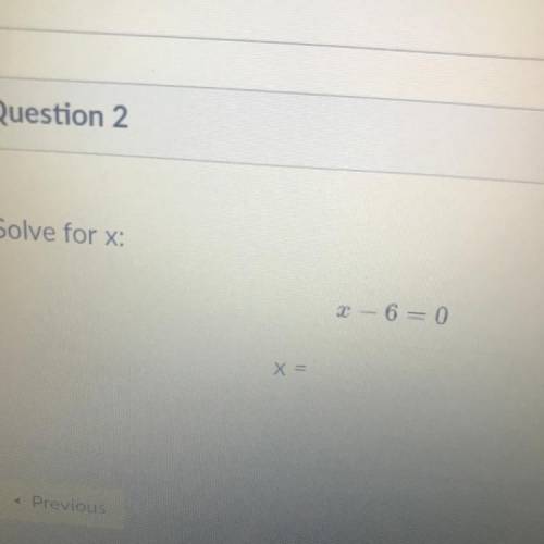 Solve for x:
2 - 6 = 0
X =
Help plz