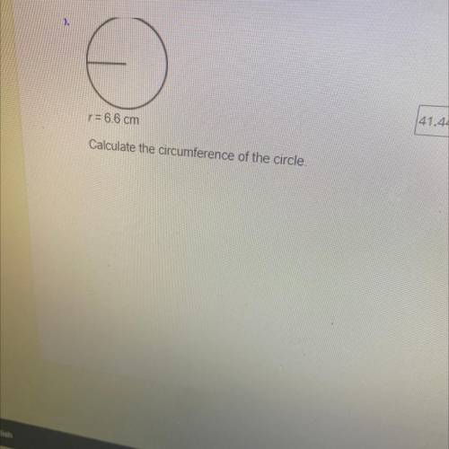 R= 6.6 cm
Calculate the circumference of the circle,