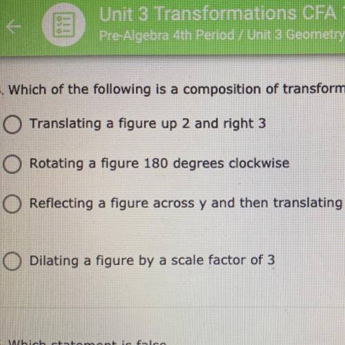 4. Which of the following is a composition of transformations

O Translating a figure up 2 and rig