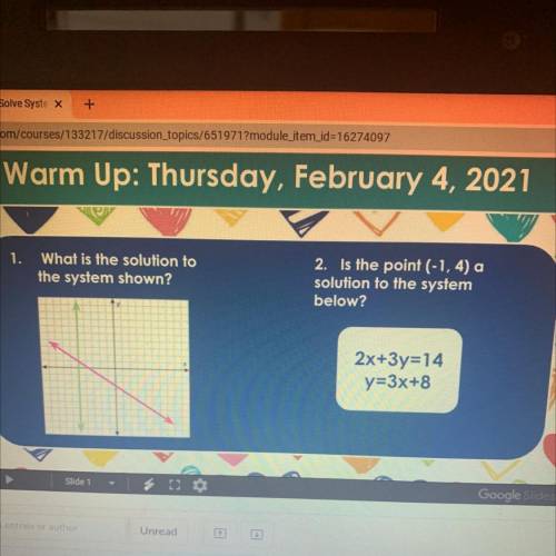 Question one: what is the solution to the system shown ?

Question two: is the point (-1,4) a solu