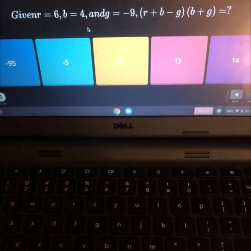 Givenr = 6,6 = 4, andg = -9, (r + b – g) (6+g) =?
-95
-5
5
13
14