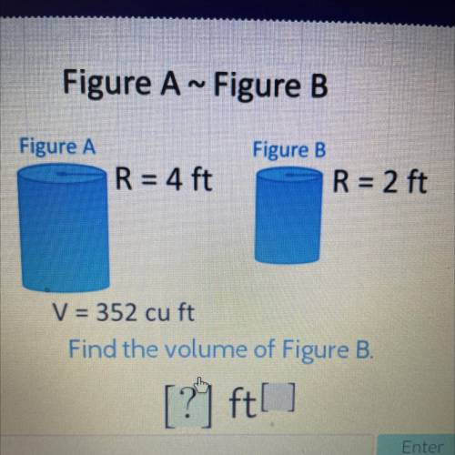 figure a~figure b:figure a r=4 ft figure b r =2 ft v=352 cu ft fing the volume of figure b for a fi