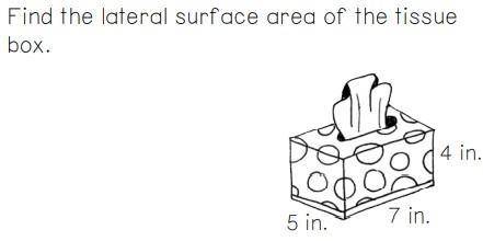 Find the lateral surface area of the tissue
box.
4 in
7 in.
5 in.