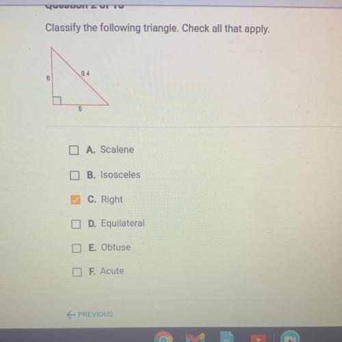 Classify the following triangle. Check all that apply.

8.4
Б
6
A. Scalene
DB. Isosceles
✓ C. Righ