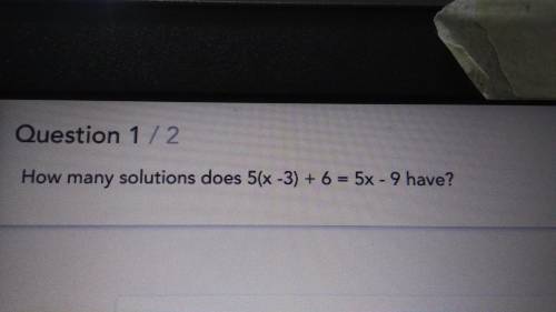 How many solutions does 5(x -3) + 6 = 5x - 9 have?
Will mark brainlest