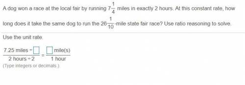 A dog won a race at the local fair by running 7 1/4 miles in exactly 2 hours. At this constant rate