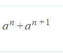 A^n+a^n+1
RIGHT ANSWER GETS BRAINLIEST