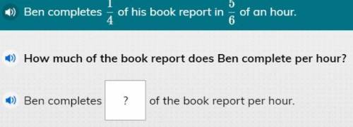 Ben completes 1/4 of his book report in 5/6 of an hour