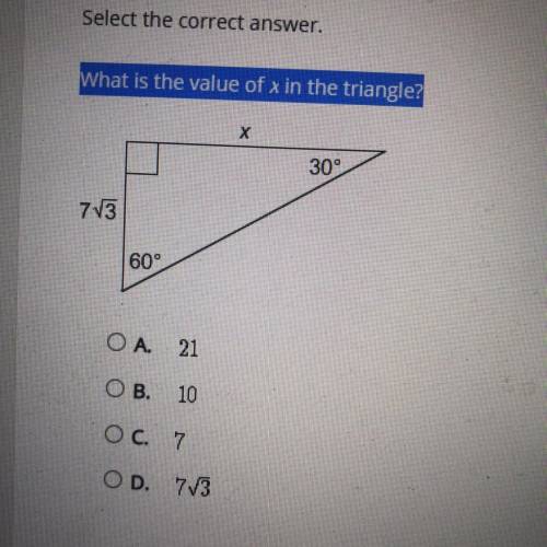 Help Needed! What is the value of x in the triangle? A. 21 B. 10 C. 7 D. 7√3