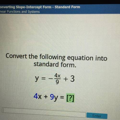 Convert the following equation into
standard form.
y = -x + 3
4x + 9y = [?]