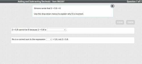 Simone wrote that 2 + 5.8 = 6.
Use the drop-down menus to explain why 6 is incorrect.