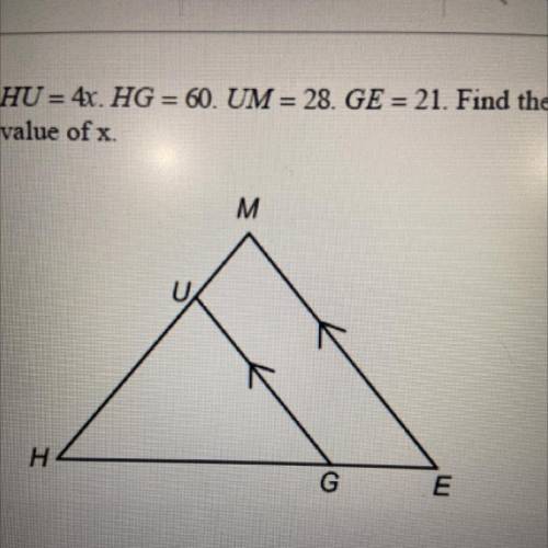 HU=4x. HG=60. UM=28. GE=21. Find the value of x.

A. 45
B. 20
C. 15
D. 80
please help me so much i