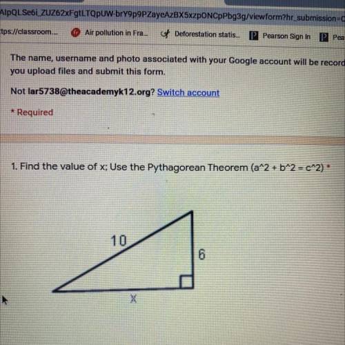 1. Find the value of x; Use the Pythagorean Theorem (a^2 + b^2 = c^2) *
10
6
X