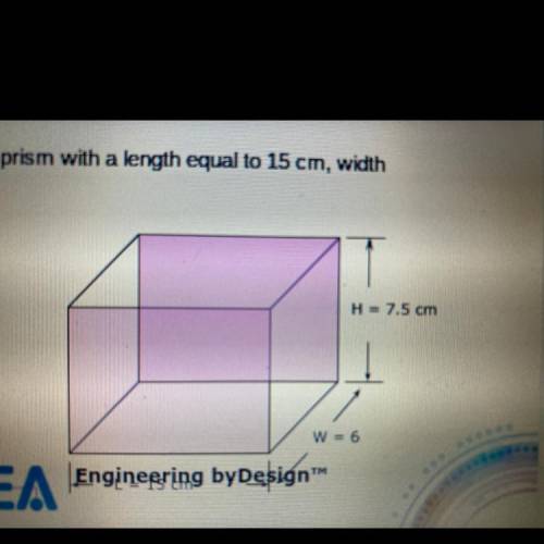 2. Find the surface area and volume of rectangular prism with a length equal to 15 cm, width

equa