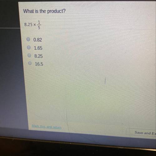What is the product?
8.25 x 1/5
A-0.82
B-1.65
C-8.25
D16.5
Help