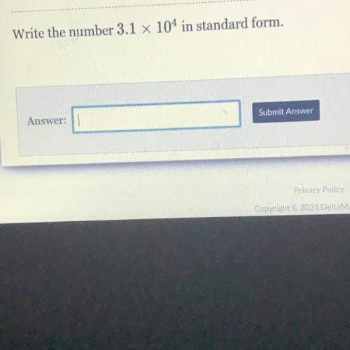 Write the number 3.1 x 104 in standard form.