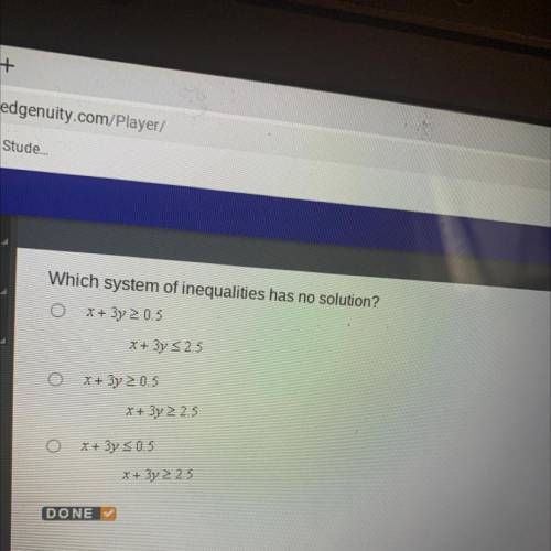 Which system of inequalities has no solution?

O x + 3y 205
** 3y <25
*13 20.5
x + 3y 22,5
O X4