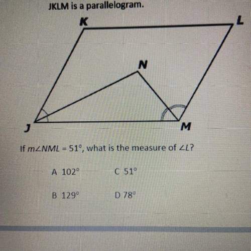 JKLM is a parallelogram.

If mZNML = 51°, what is the measure of ZL?
A 102°
C 51°
B 129°
D 789