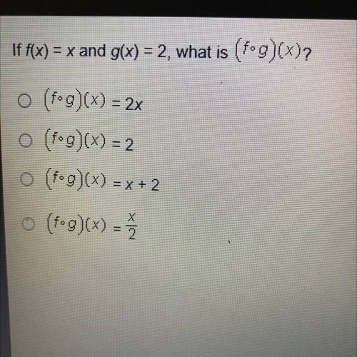 If f(x) = x and g(x) = 2, what is (f•g)(x)?