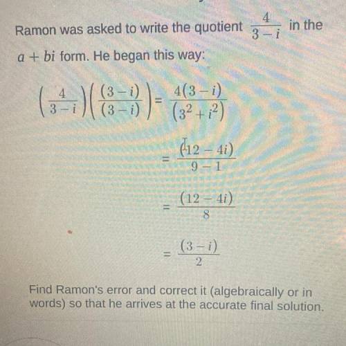4

Ramon was asked to write the quotient 3 - i
in the
a + bi form. He began this way:
(3-i)
(3-i)