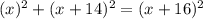 (x)^2+(x+14)^2=(x+16)^2