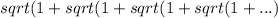 sqrt(1+sqrt(1+sqrt(1+sqrt(1+...)