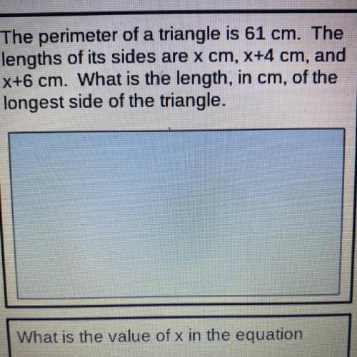 The perimeter of a triangle is 61 cm. The

lengths of its sides are x cm, x+4 cm, and
X+6 cm. What
