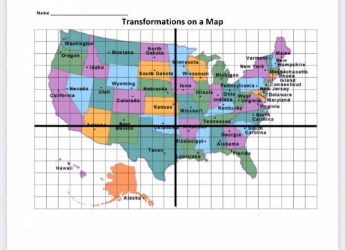 Please help

Transformations on a Map
Use the map of the United Sta