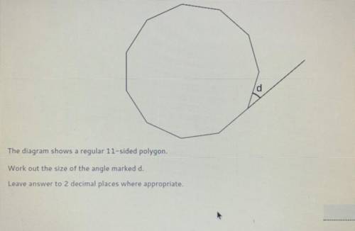 The diagram shows a regular 11-sided polygon.

Work out the size of the angle marked d.
Leave answ