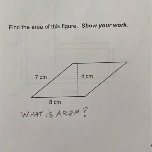 7 cm
4 cm
8 cm
WHAT IS AREA of parallelogram?