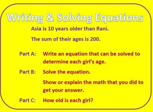 Write and solve equations:
If asia is 10 years older than rani the sum of their age is 200
